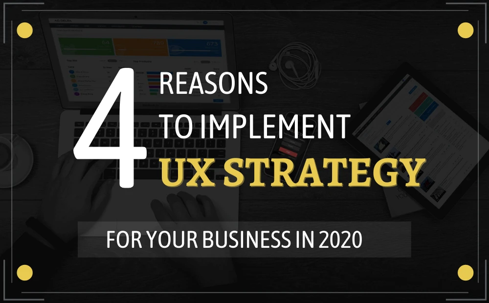 4 Reasons Why Your Business needs UX Design Strategy