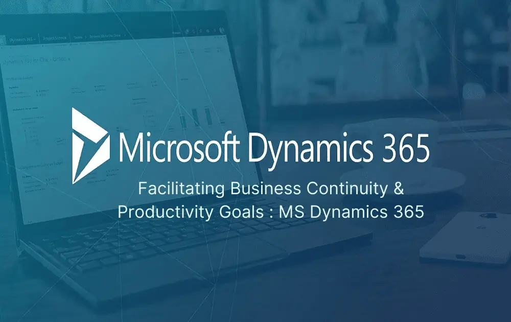 Facilitating Business Continuity & Productivity Goals MS Dynamics 365